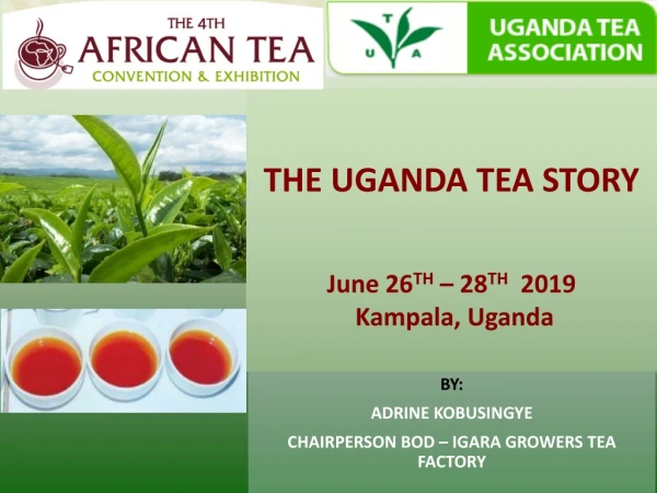 THE UGANDA TEA STORY June 26 TH – 28 TH 2019 Kampala, Uganda