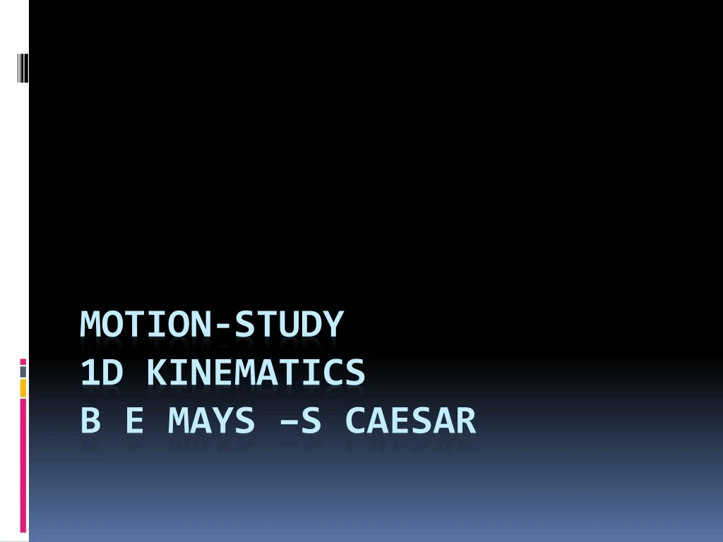 motion study 1d kinematics b e mays s caesar