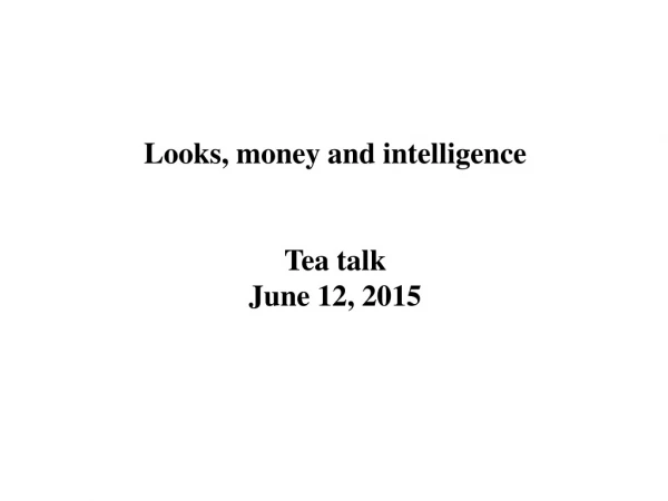 Looks, money and intelligence Tea talk June 12, 2015