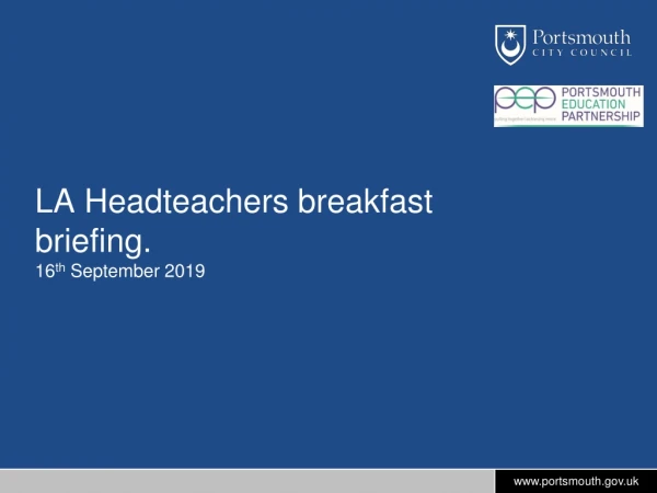 LA Headteachers breakfast briefing. 16 th September 2019