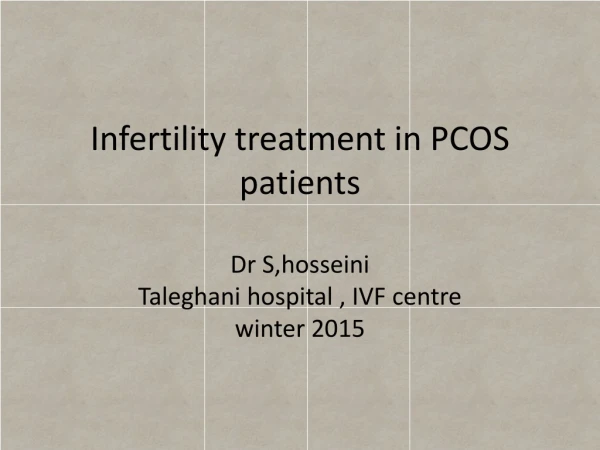 Infertility treatment in PCOS patients Dr S,hosseini Taleghani hospital , IVF centre winter 2015