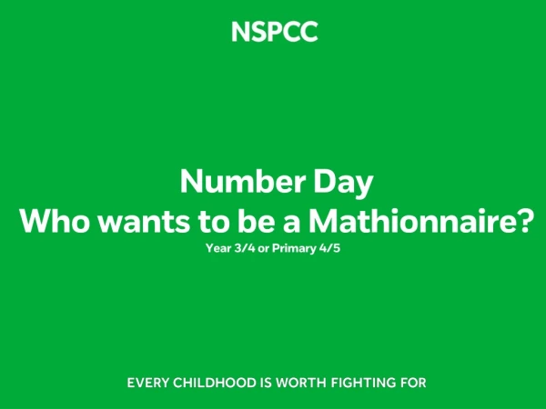 Number Day Who wants t o b e a Mathionnaire ? Year 3/4 or Primary 4/5 8