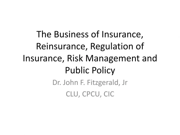 The Business of Insurance, Reinsurance, Regulation of Insurance, Risk Management and Public Policy