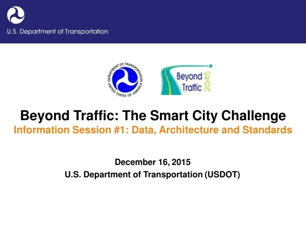 Beyond Traffic: The Smart City Challenge Information Session #1: Data, Architecture and Standards
