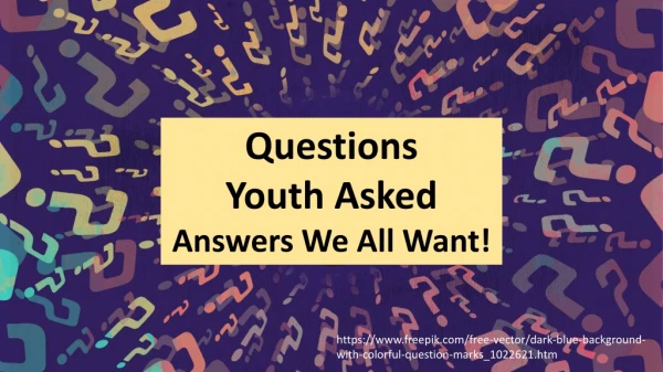 Questions Youth Asked Answers We All Want!