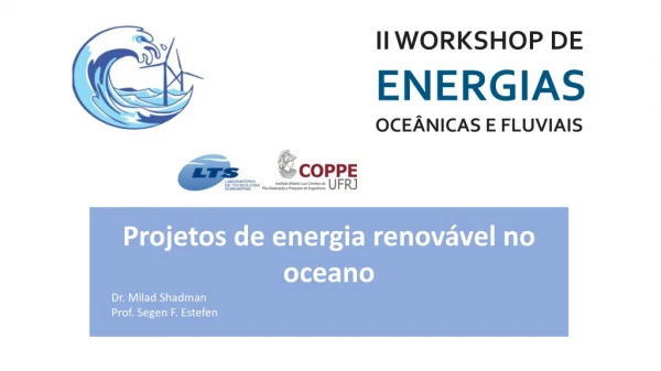Projetos de energia renovável no oceano Dr. Milad Shadman Prof. Segen F. Estefen