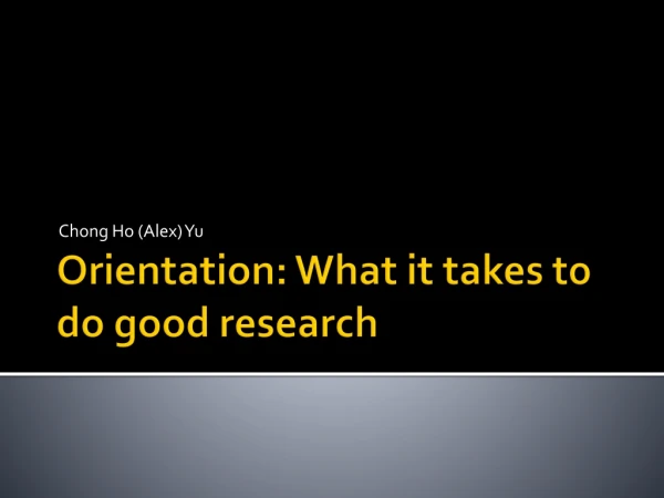 Orientation: What it takes to do good research