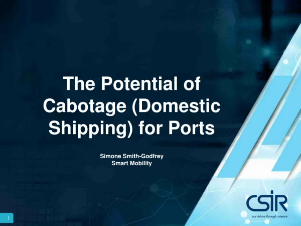 The Potential of Cabotage (Domestic Shipping) for Ports Simone Smith-Godfrey Smart Mobility