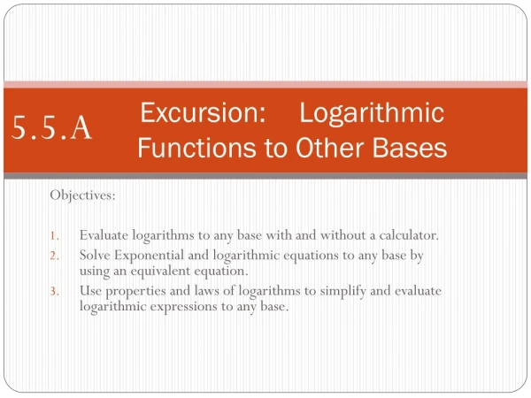 Excursion:	Logarithmic Functions to Other Bases