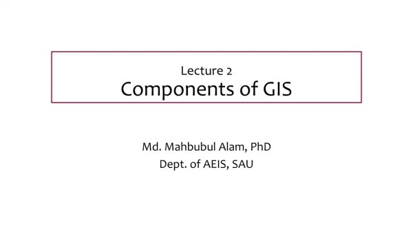 Lecture 2 Components of GIS
