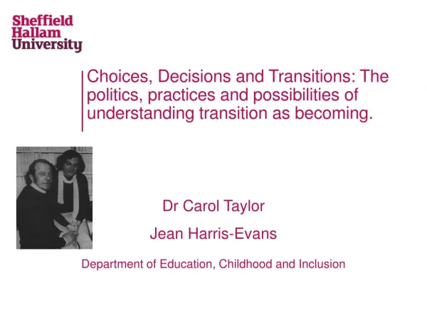 Dr Carol Taylor Jean Harris-Evans Department of Education, Childhood and Inclusion