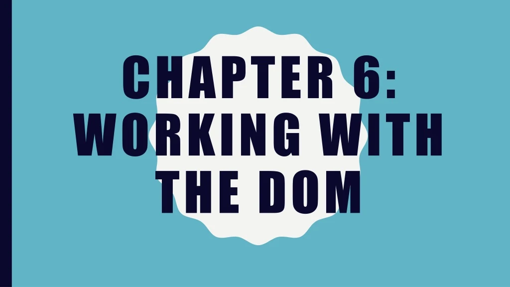 chapter 6 working with the dom