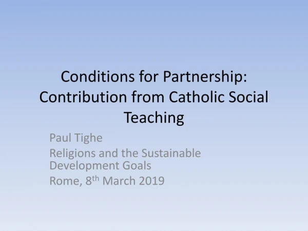 Conditions for Partnership : Contribution from Catholic Social Teaching