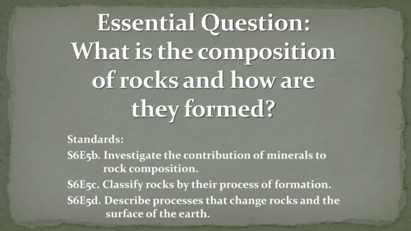 Essential Question: What is the composition of rocks and how are they formed?