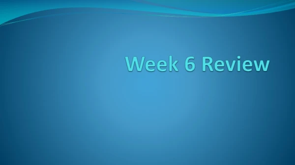 Week 6 Review