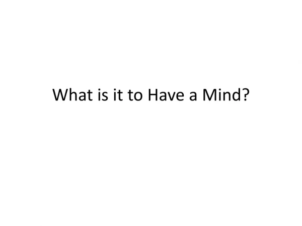 What is it to Have a Mind?