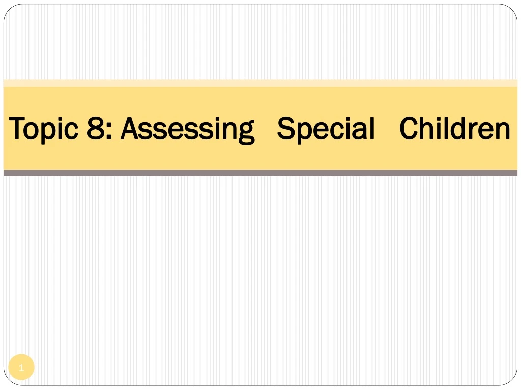 topic 8 assessing special children