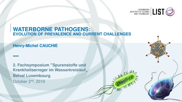 Waterborne pathogens: evolution of prevalence and current challenges Henry-Michel CAUCHIE