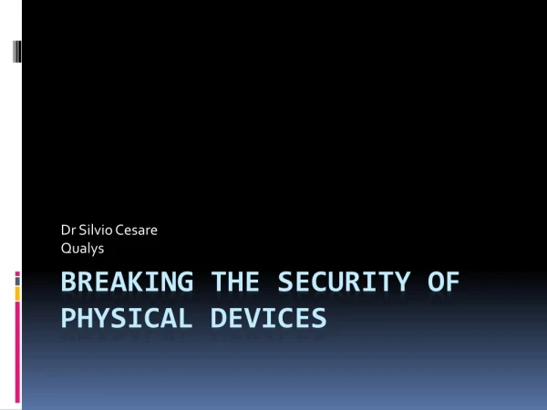 Breaking the security of physical devices