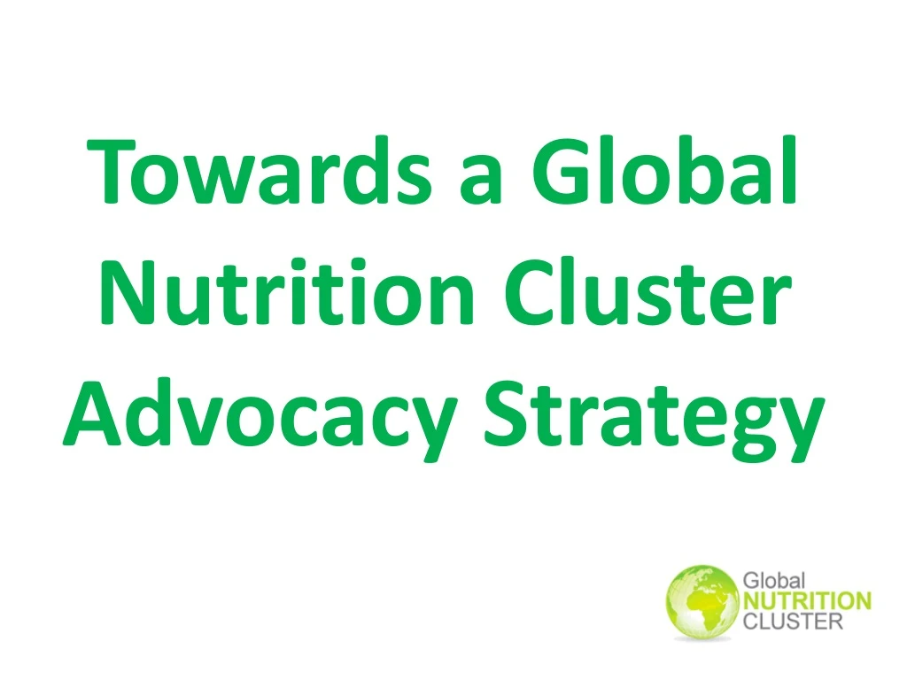 towards a global nutrition cluster advocacy strategy