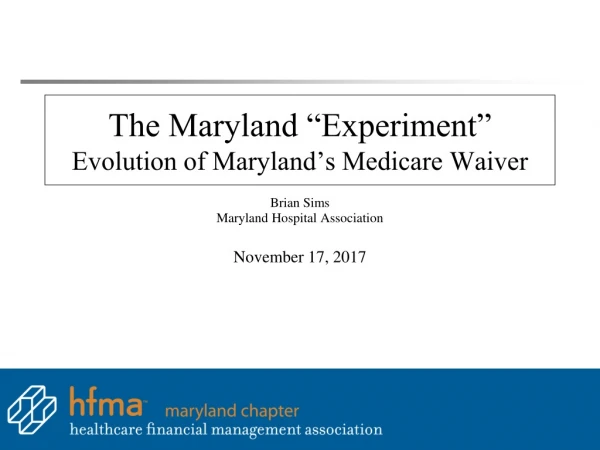 The Maryland “Experiment” Evolution of Maryland’s Medicare Waiver