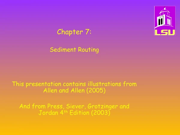 Chapter 7: Sediment Routing This presentation contains illustrations from Allen and Allen (2005)