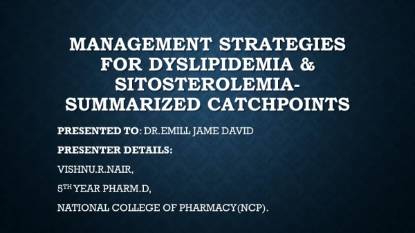 MANAGEMENT STRATEGIES FOR DYSLIPIDEMIA &amp; sitosterolemia- SUMMARIZED CATCHPOINTS