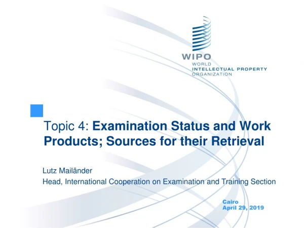 Topic 4: Examination Status and Work Products; Sources for their Retrieval