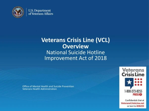 Veterans Crisis Line (VCL) Overview National Suicide Hotline Improvement Act of 2018