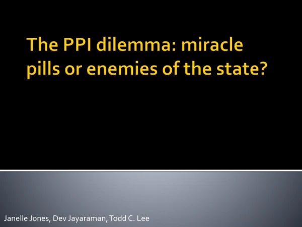 The PPI dilemma: miracle pills or enemies of the state?