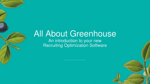 All About Greenhouse An introduction to your new Recruiting Optimization Software