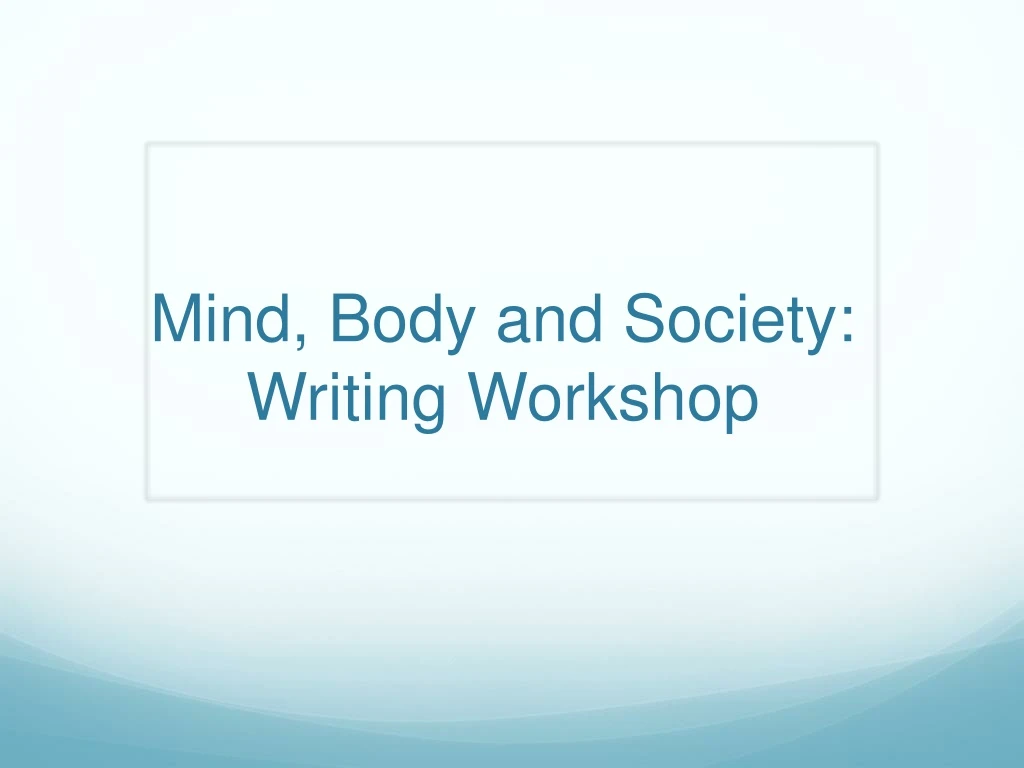 mind body and society writing workshop