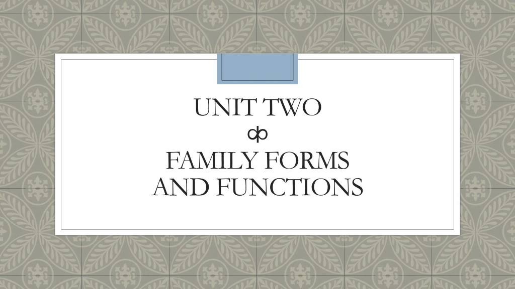 unit two family forms and functions