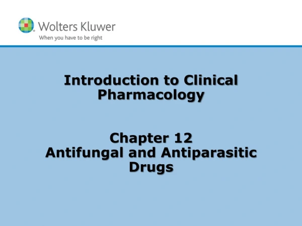 Introduction to Clinical Pharmacology Chapter 12 Antifungal and Antiparasitic Drugs