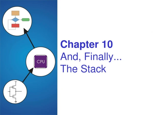 Chapter 10 And, Finally... The Stack