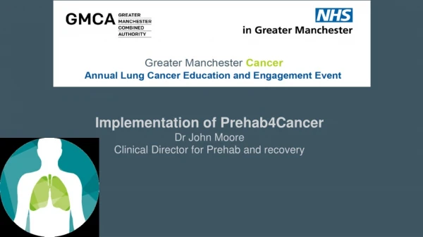 Implementation of Prehab4Cancer Dr John Moore Clinical Director for Prehab and recovery