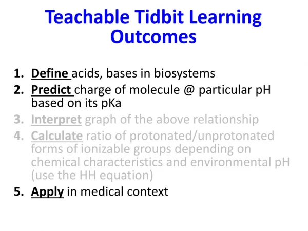 Teachable Tidbit L earning Outcomes Define acids, bases in biosystems