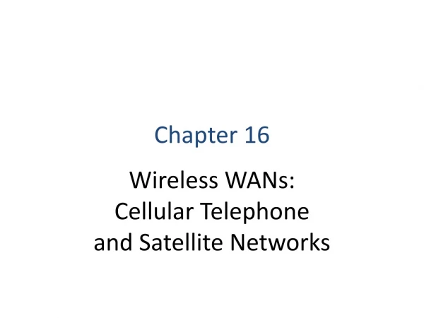 Chapter 16 Wireless WANs: Cellular Telephone and Satellite Networks