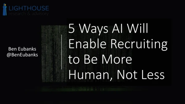 5 Ways AI Will Enable Recruiting to Be More Human, Not Less