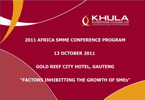 2011 AFRICA SMME CONFERENCE PROGRAM 13 OCTOBER 2011 GOLD REEF CITY HOTEL, GAUTENG