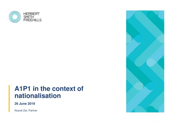 A1P1 in the context of nationalisation 26 June 2019 Nusrat Zar, Partner