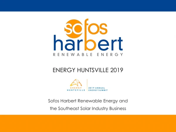 ENERGY HUNTSVILLE 2019 Sofos Harbert Renewable Energy and the Southeast Solar Industry Business