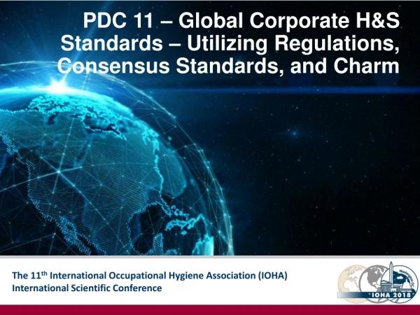 PDC 11 – Global Corporate H&amp;S Standards – Utilizing Regulations, Consensus Standards, and Charm