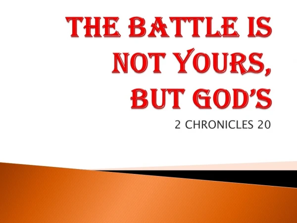 THE BATTLE IS NOT YOURS, BUT GOD’S