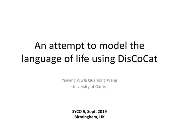 An attempt to model the language of life using DisCoCat