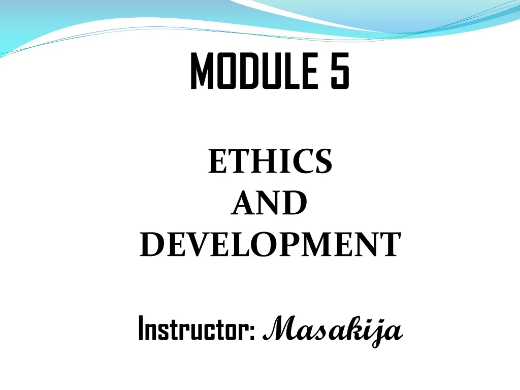 module 5 ethics and development instructor