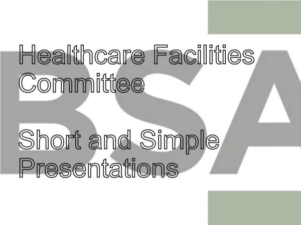 Healthcare Facilities Committee Short and Simple Presentations