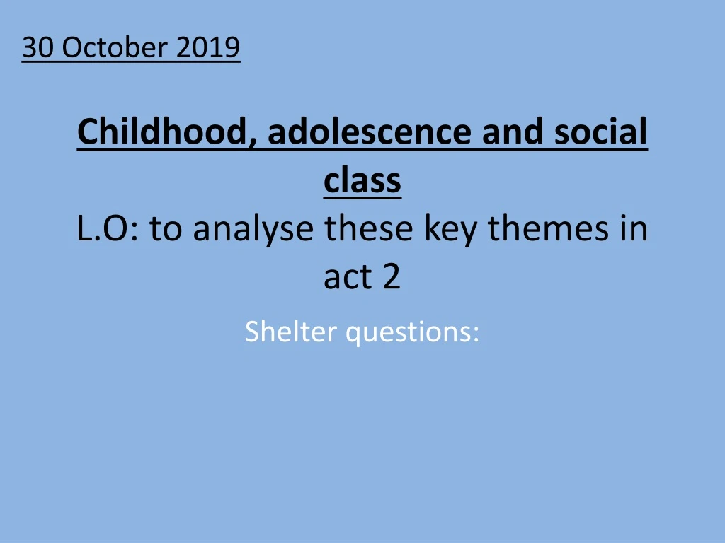 childhood adolescence and social class l o to analyse these key themes in act 2
