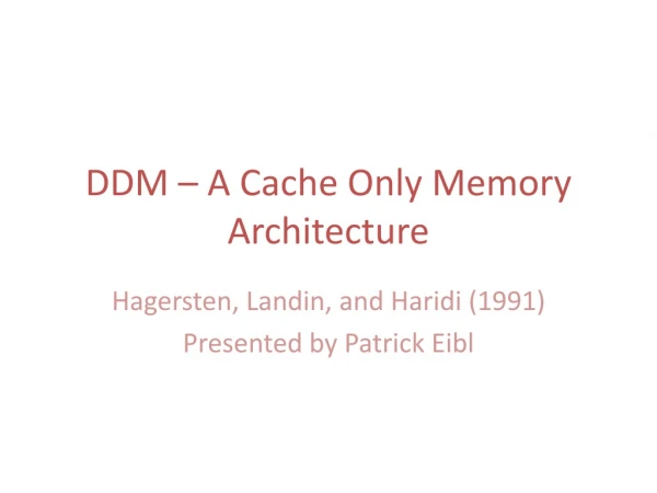 DDM – A Cache Only Memory Architecture