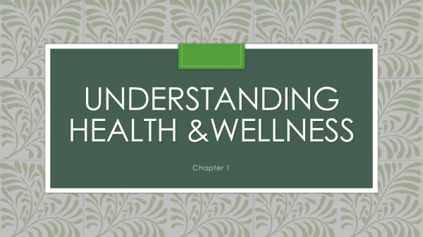 Understanding Health &amp;Wellness